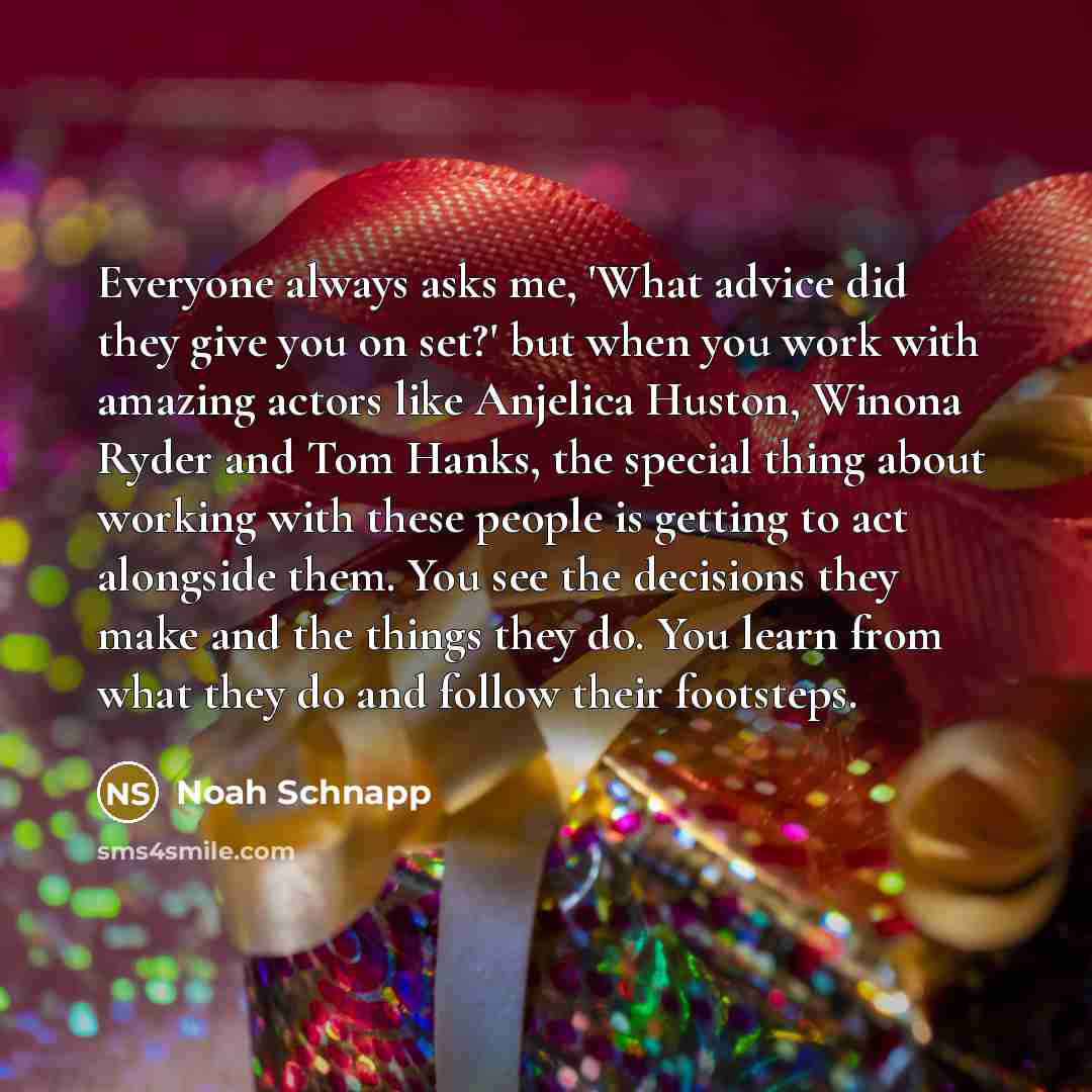 “Everyone always asks me, 'What advice did they give you…” quote by Noah Schnapp