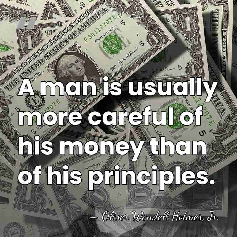 A man is usually more careful of his money than of his&hellip; - Oliver Wendell Holmes, Jr.