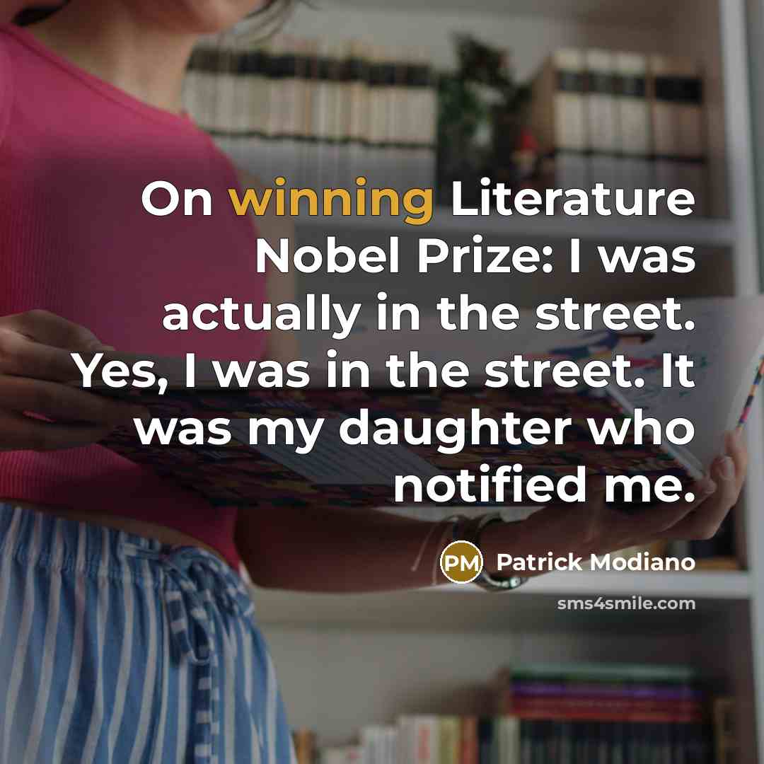 “On winning Literature Nobel Prize: I was actually in the…” quote by Patrick Modiano