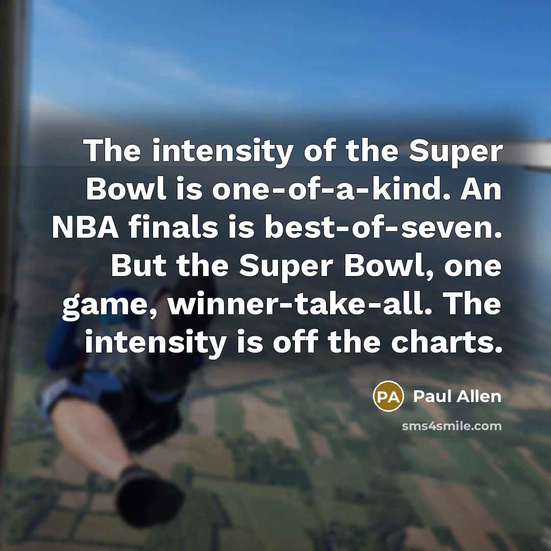 “The intensity of the Super Bowl is one-of-a-kind. An NBA…” quote by Paul Allen