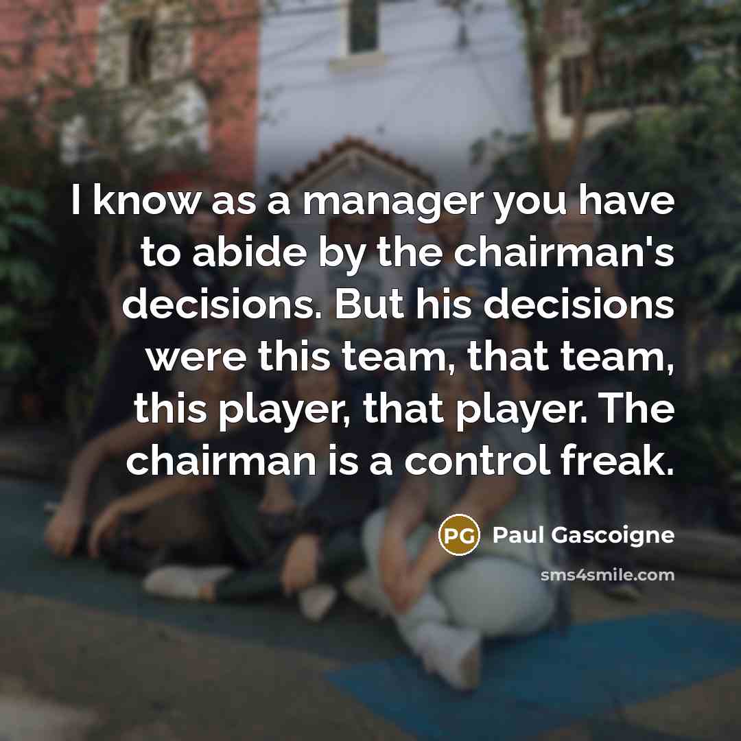 “I know as a manager you have to abide by…” quote by Paul Gascoigne