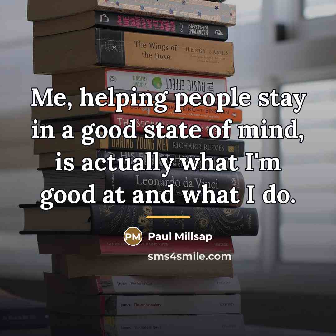 “Me, helping people stay in a good state of mind,…” quote by Paul Millsap