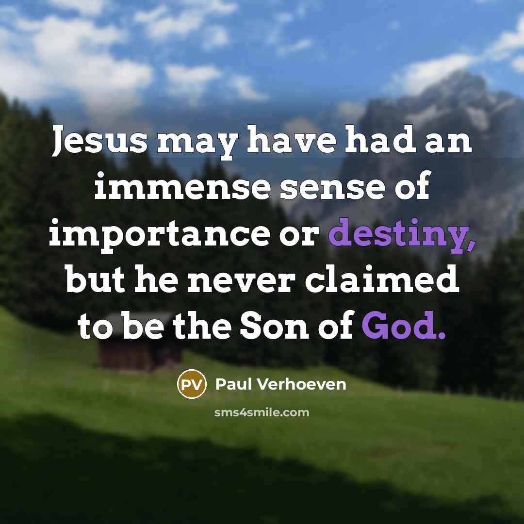 “Jesus may have had an immense sense of importance or…” quote by Paul Verhoeven