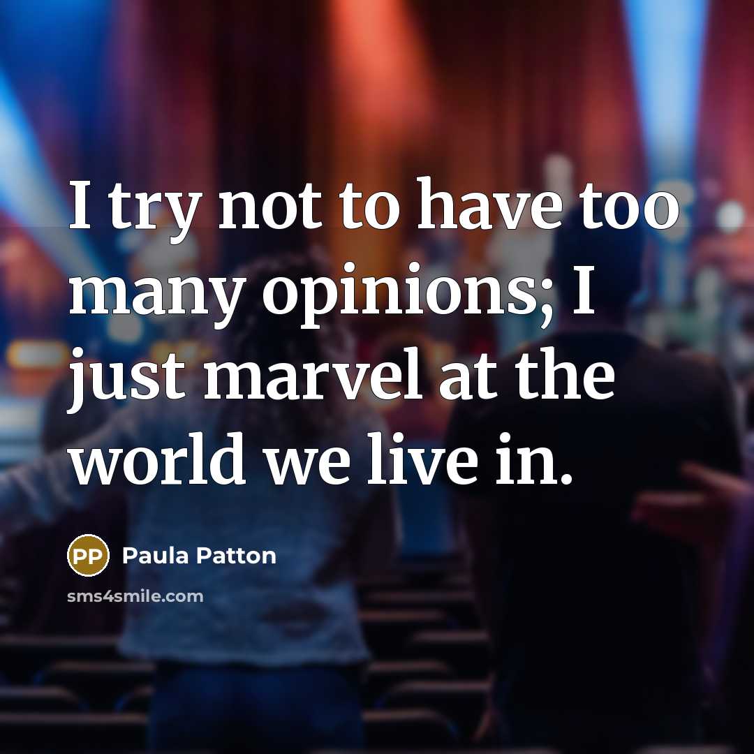 “I try not to have too many opinions; I just…” quote by Paula Patton