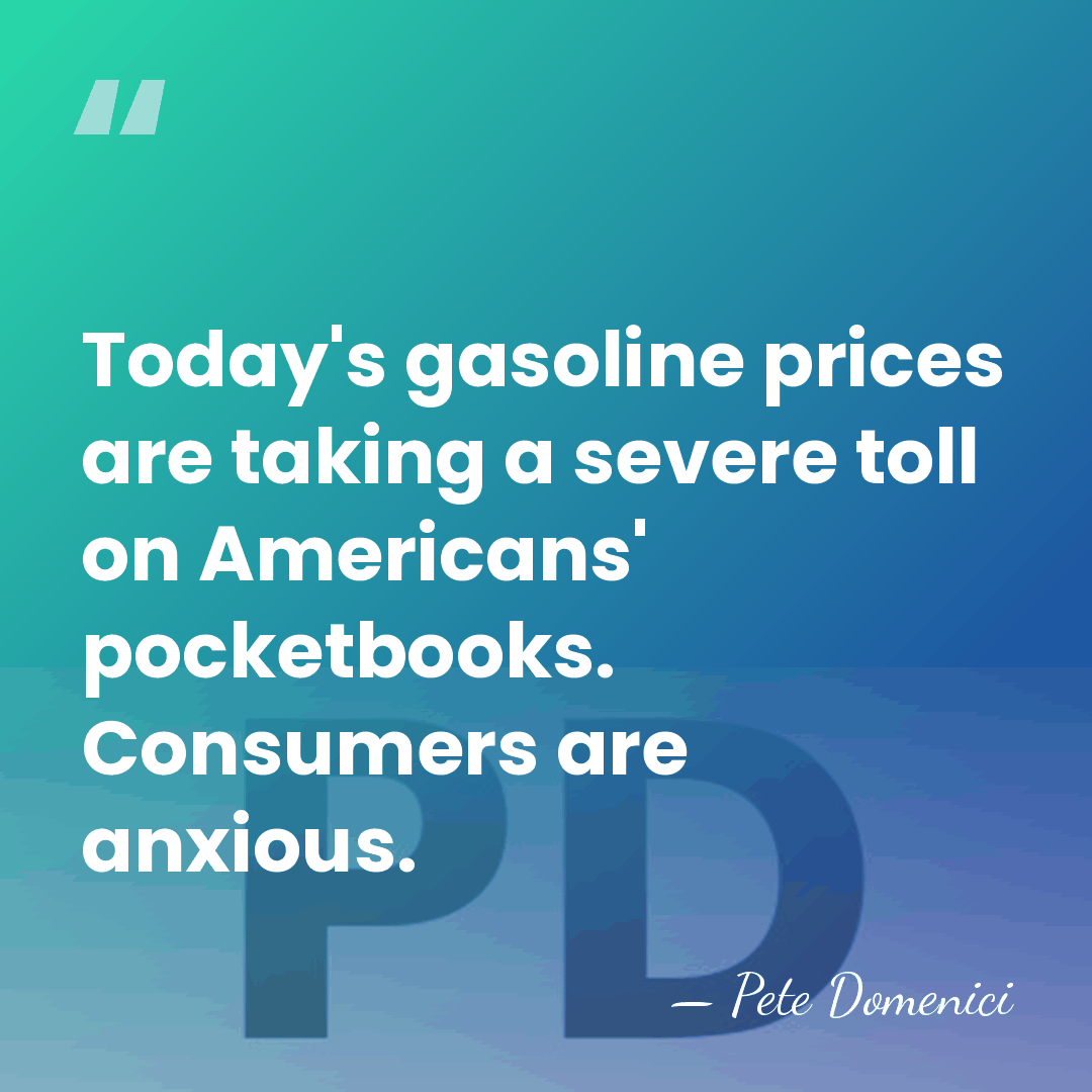 Today's gasoline prices are taking a severe toll on Americans' pocketbooks. Consumers&hellip; - Pete Domenici