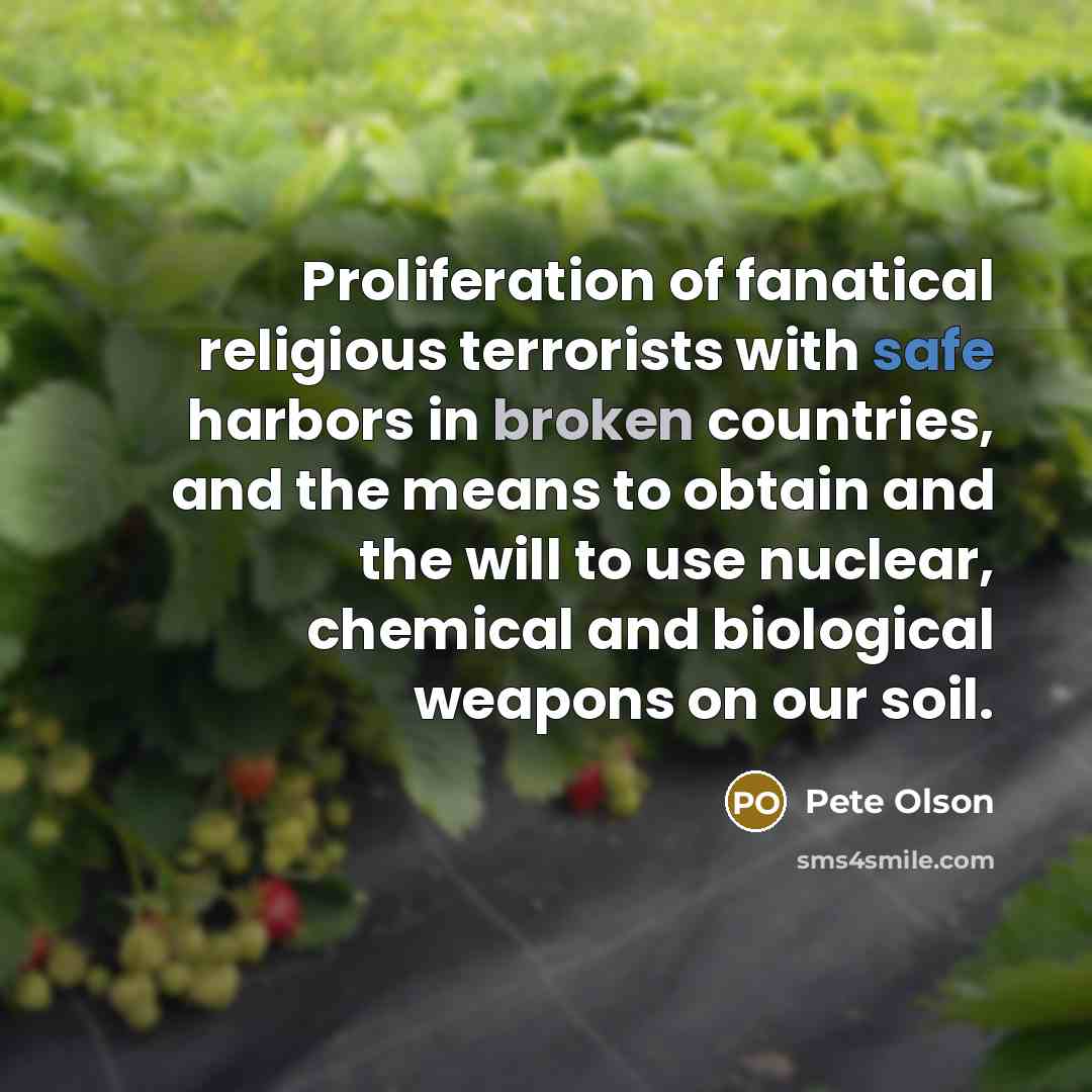“Proliferation of fanatical religious terrorists with safe harbors in broken…” quote by Pete Olson