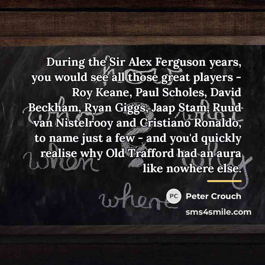 “During the Sir Alex Ferguson years, you would see all…” quote by Peter Crouch