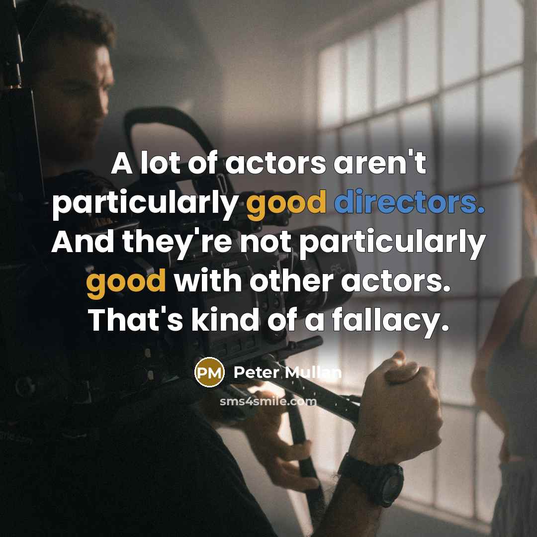 “A lot of actors aren't particularly good directors. And they're…” quote by Peter Mullan