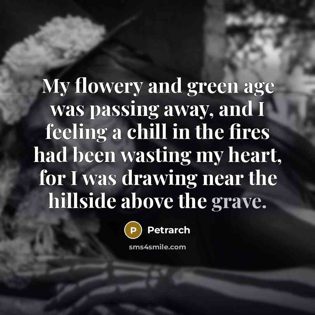 “My flowery and green age was passing away, and I…” quote by Petrarch