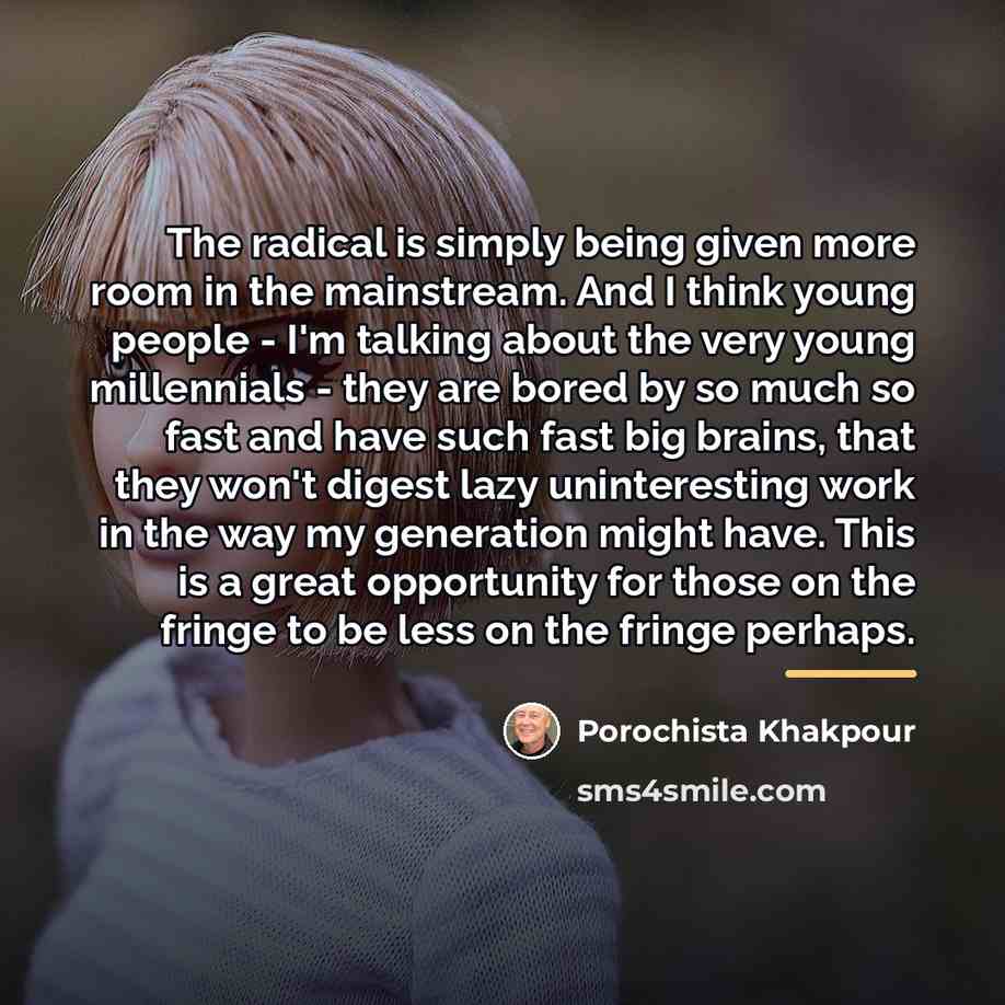 “The radical is simply being given more room in the…” quote by Porochista Khakpour