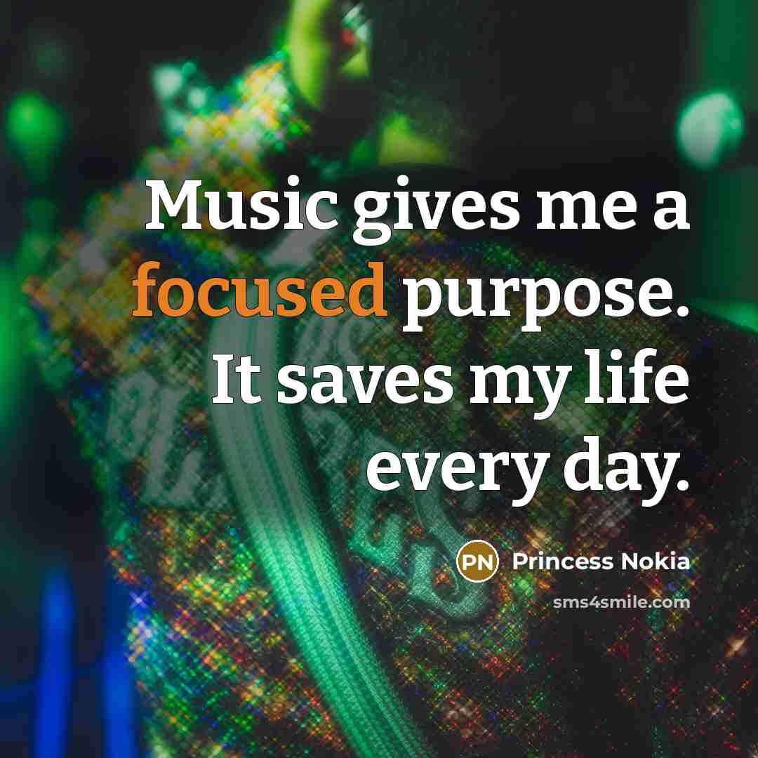 “Music gives me a focused purpose. It saves my life…” quote by Princess Nokia