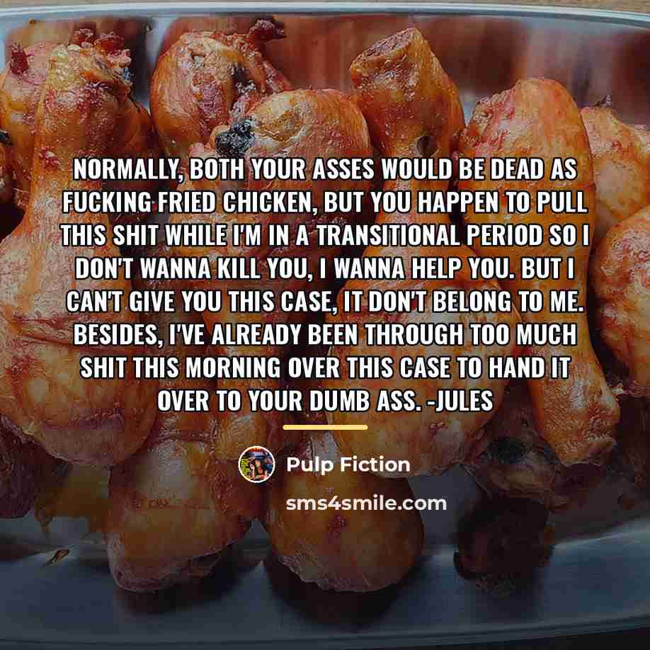 “Normally, both your asses would be dead as fucking fried…” quote by Pulp Fiction