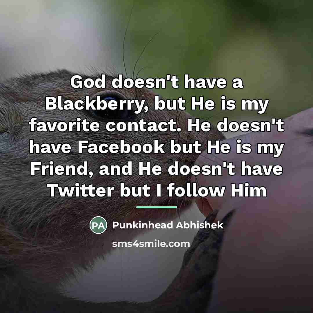 “God doesn't have a Blackberry, but He is my favorite…” quote by Punkinhead Abhishek