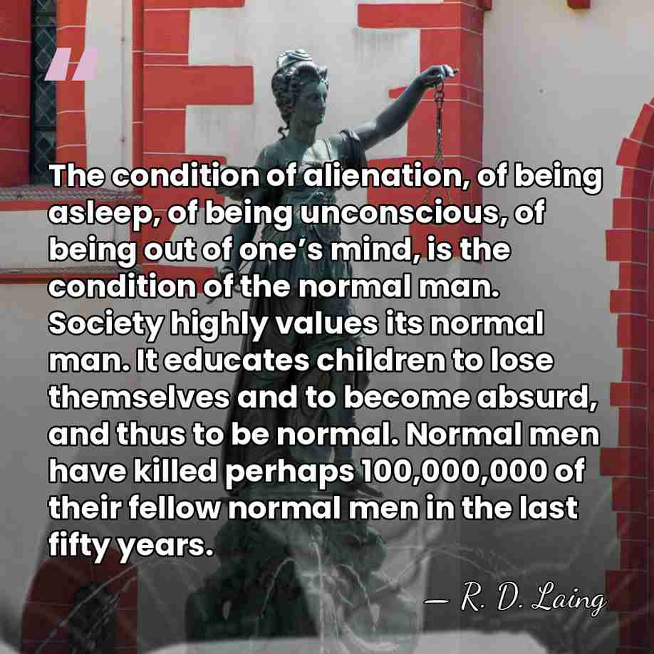 The condition of alienation, of being asleep, of being unconscious, of being&hellip; - R. D. Laing