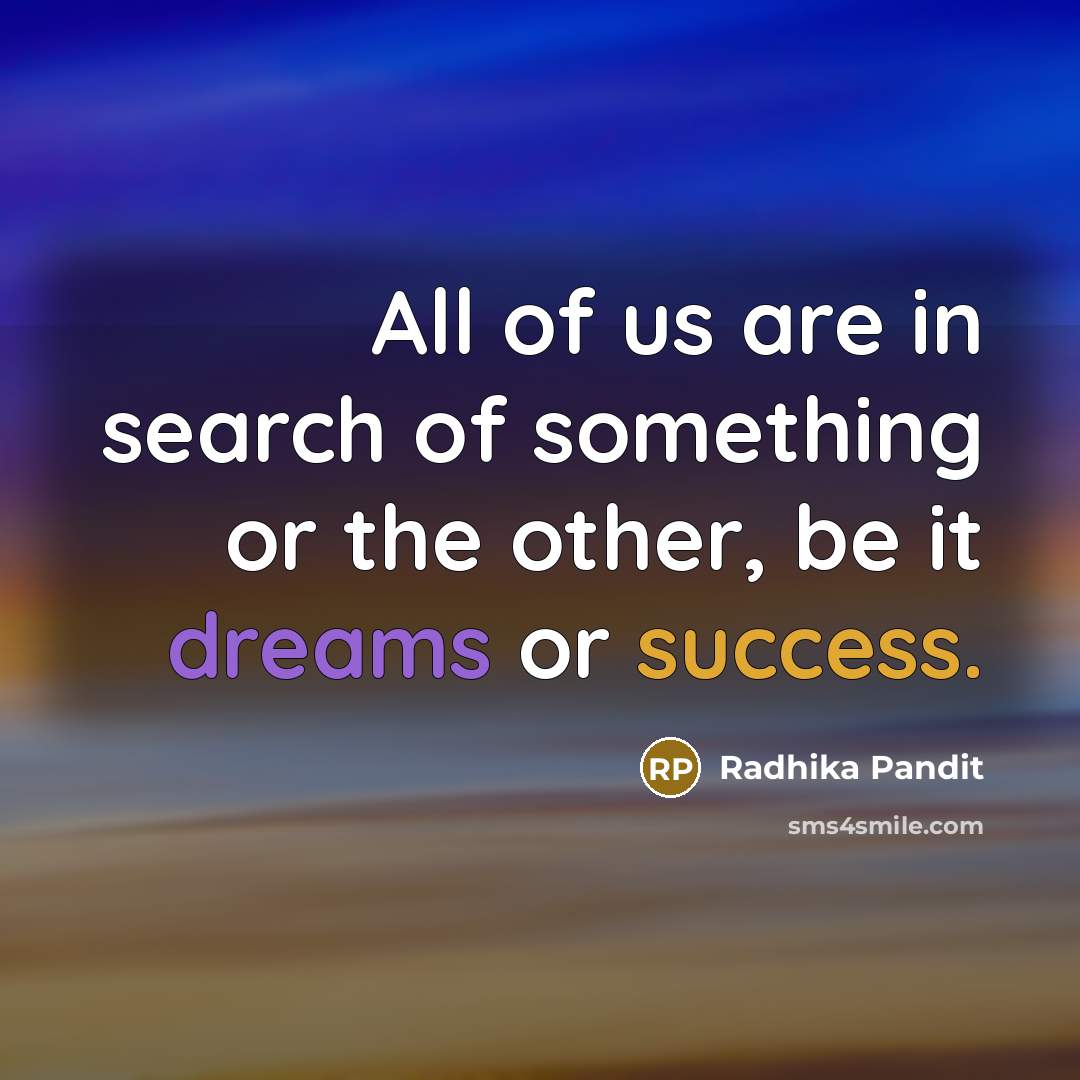“All of us are in search of something or the…” quote by Radhika Pandit