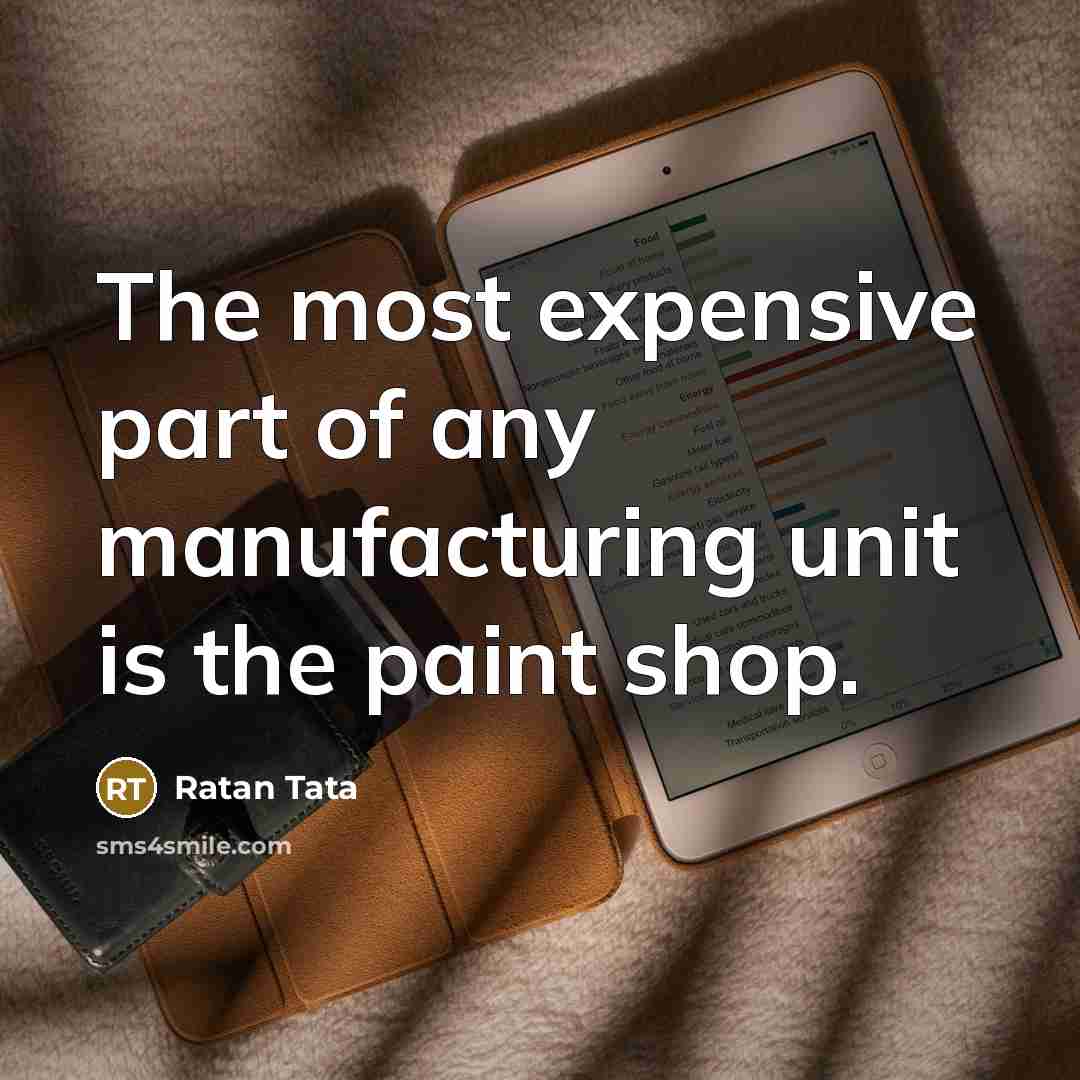 “The most expensive part of any manufacturing unit is the…” quote by Ratan Tata