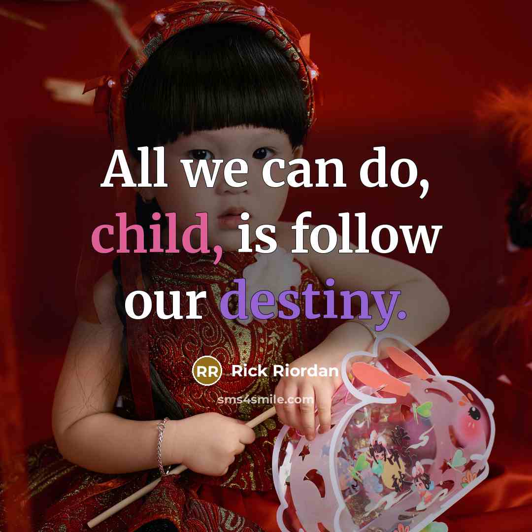 “All we can do, child, is follow our destiny.…” quote by Rick Riordan