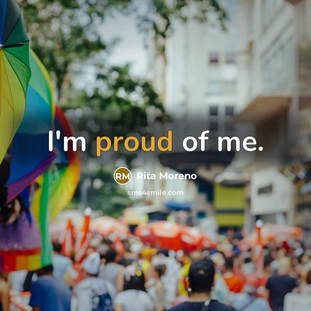 “I'm proud of me.…” quote by Rita Moreno