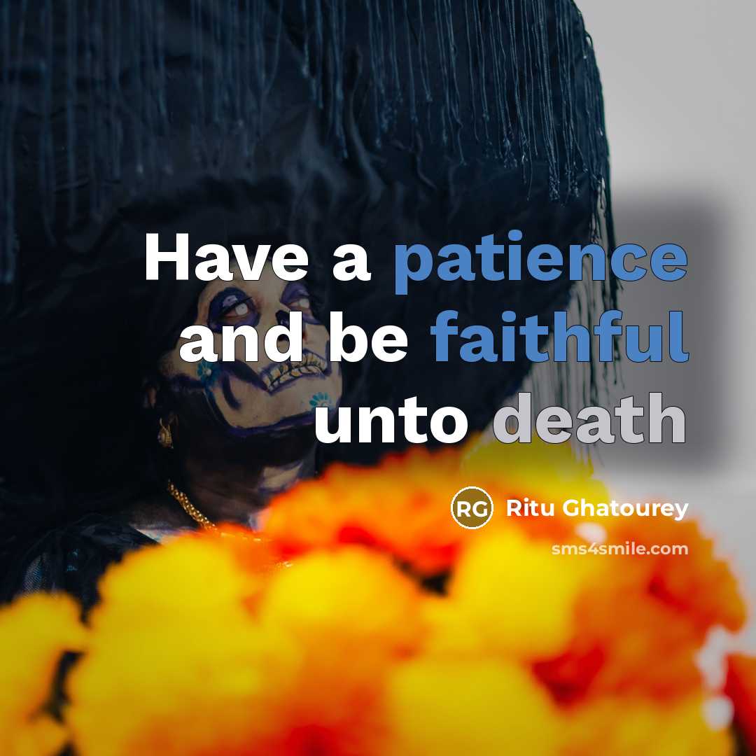 “Have a patience and be faithful unto death…” quote by Ritu Ghatourey
