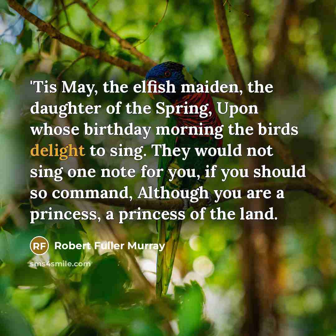 “`Tis May, the elfish maiden, the daughter of the Spring,…” quote by Robert Fuller Murray