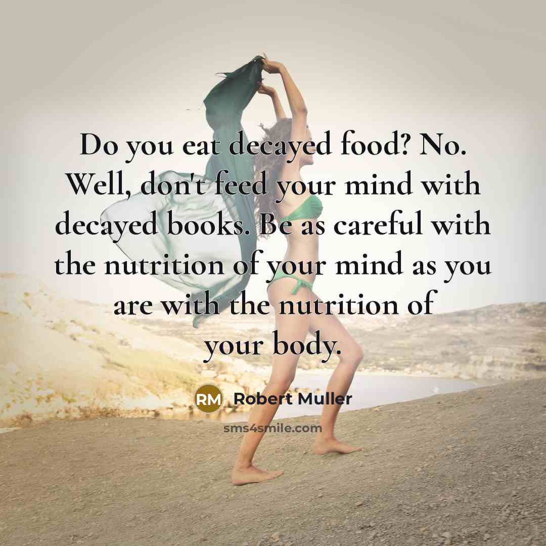 “Do you eat decayed food? No. Well, don't feed your…” quote by Robert Muller