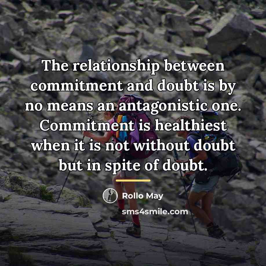 “The relationship between commitment and doubt is by no means…” quote by Rollo May