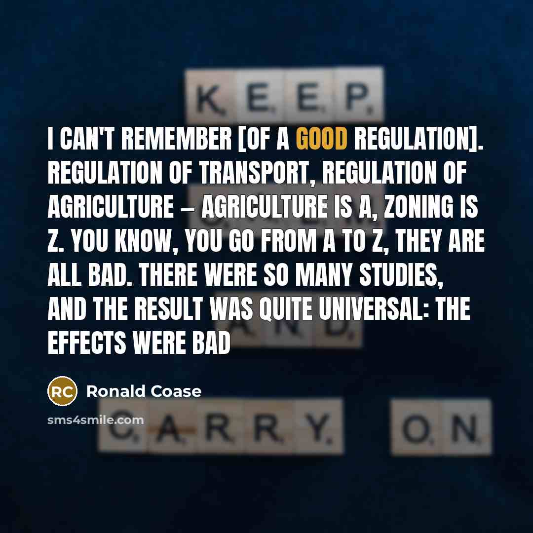 “I can't remember [of a good regulation]. Regulation of transport,…” quote by Ronald Coase