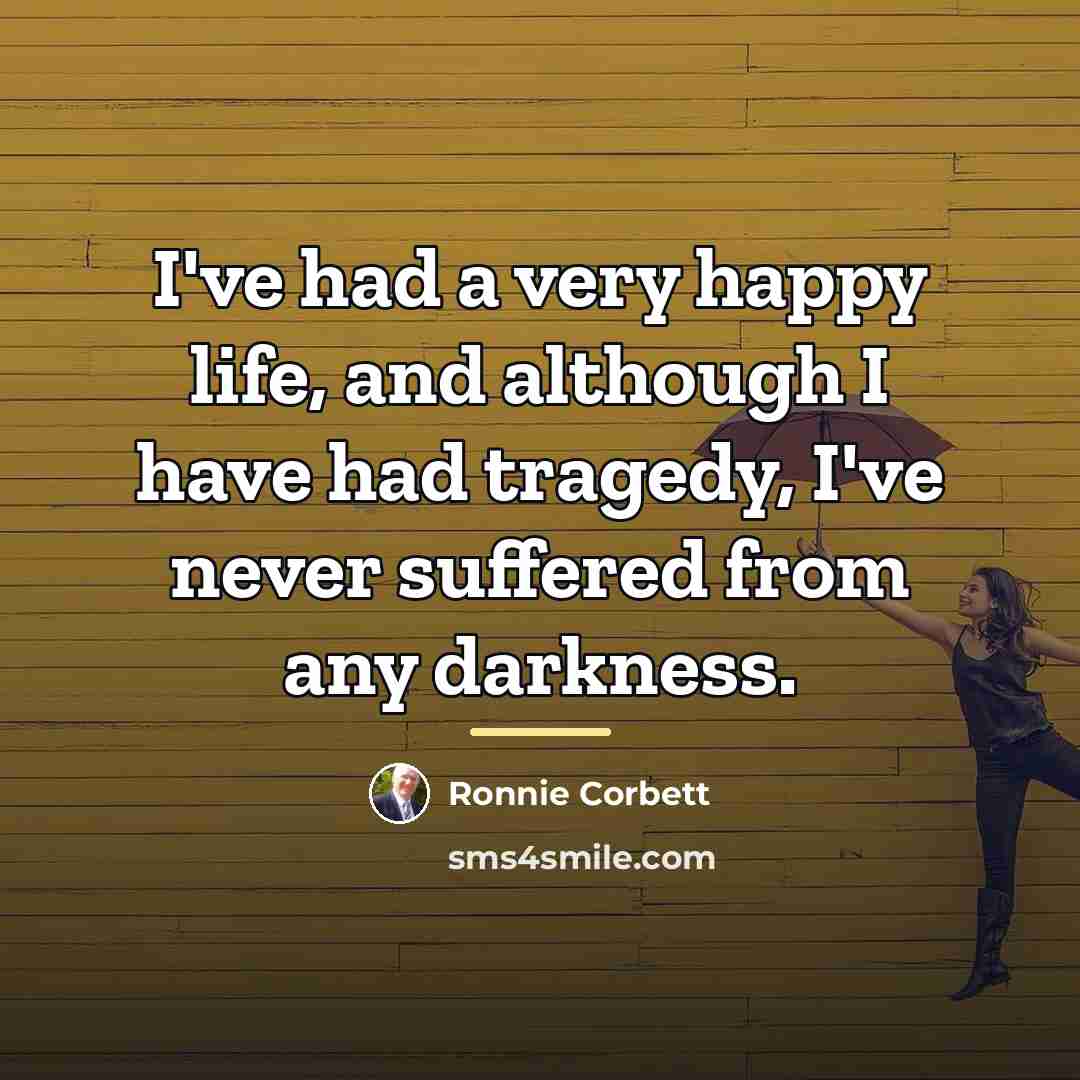 “I've had a very happy life, and although I have…” quote by Ronnie Corbett