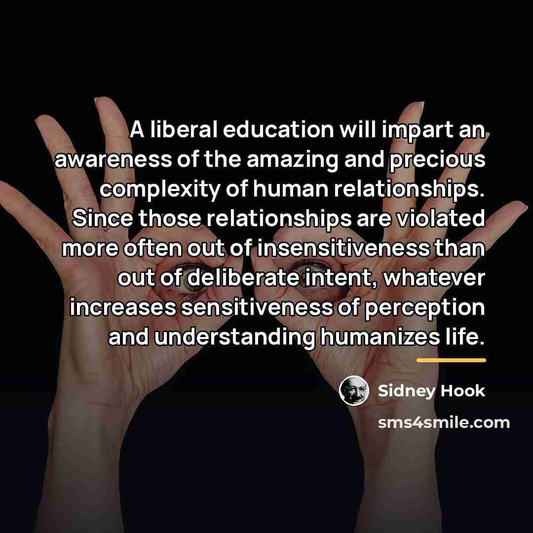 “A liberal education will impart an awareness of the amazing…” quote by Sidney Hook