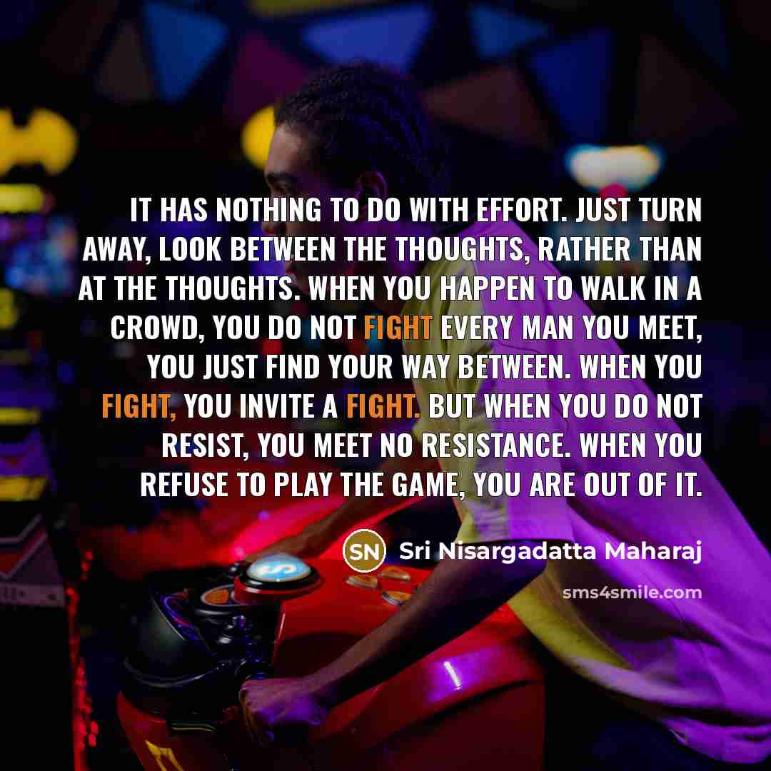 “It has nothing to do with effort. Just turn away,…” quote by Sri Nisargadatta Maharaj