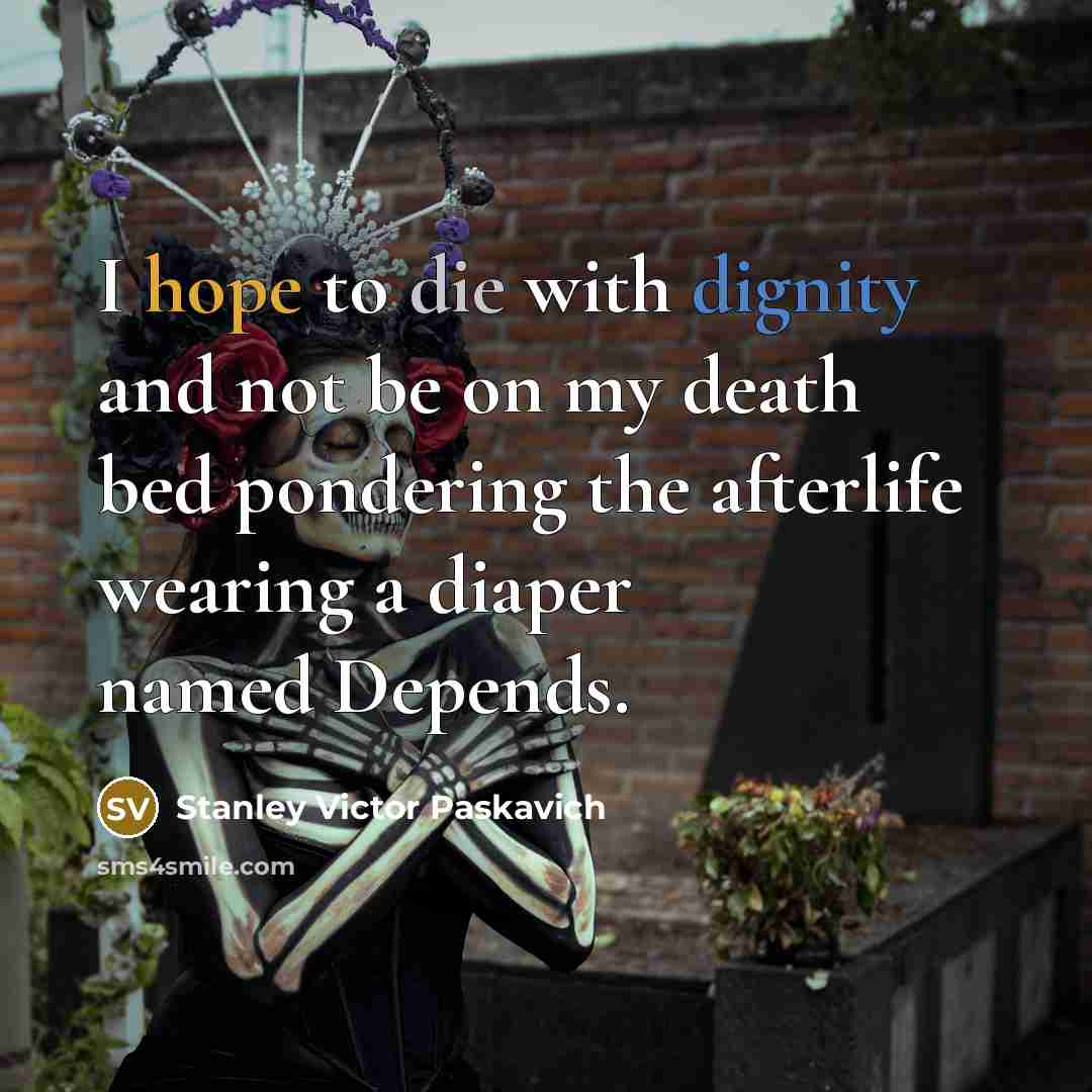 “I hope to die with dignity and not be on…” quote by Stanley Victor Paskavich