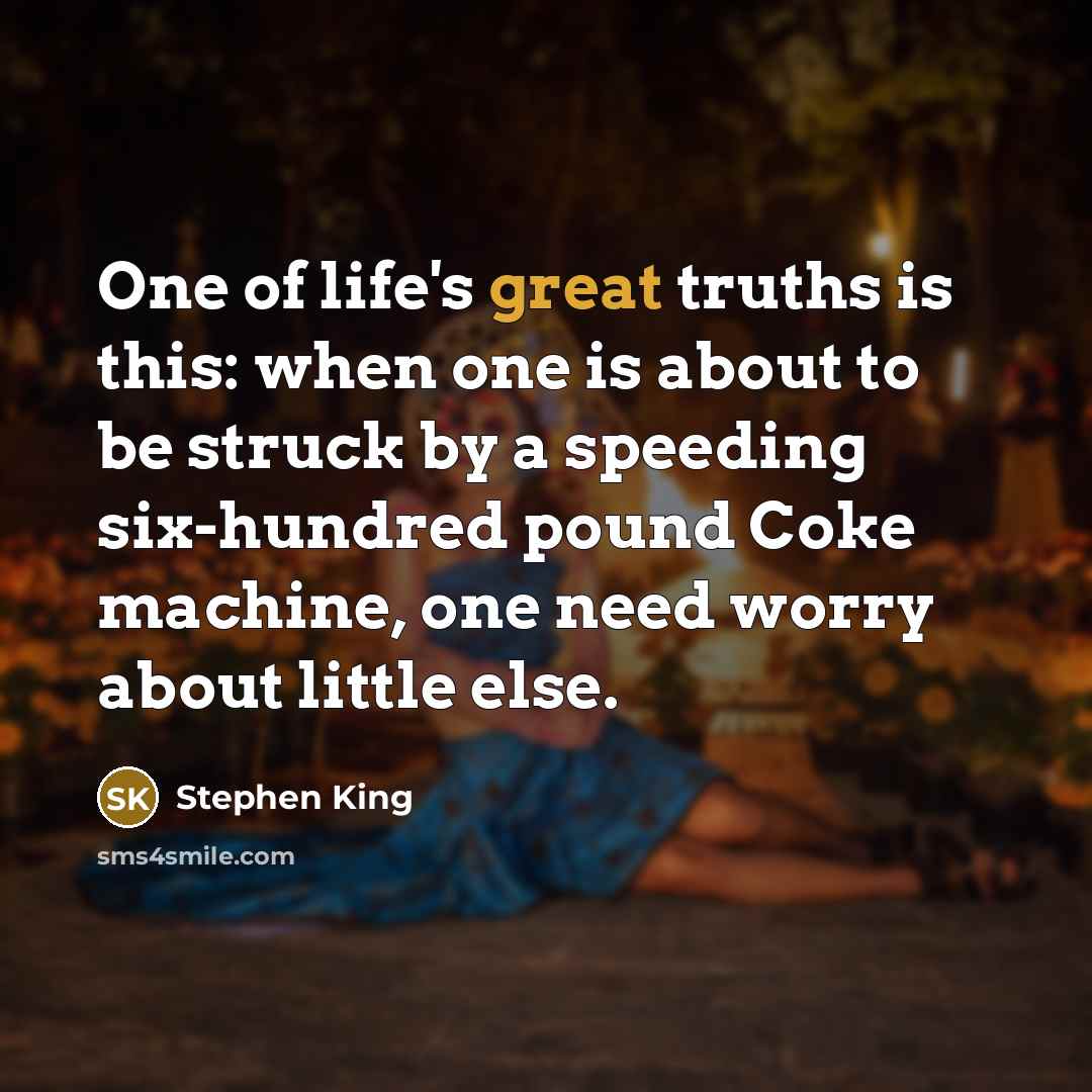 “One of life's great truths is this: when one is…” quote by Stephen King