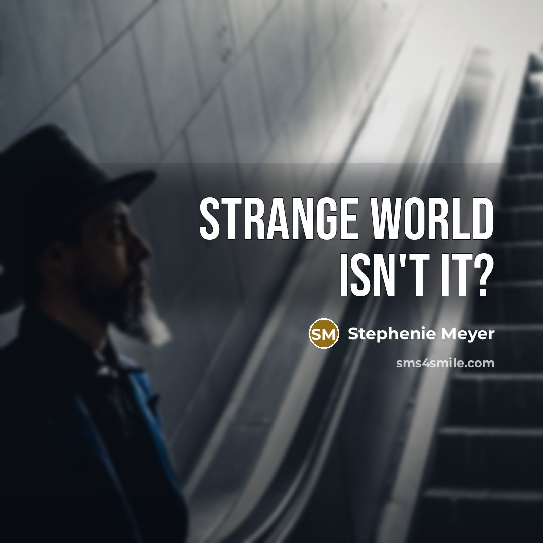 “Strange world isn't it?…” quote by Stephenie Meyer