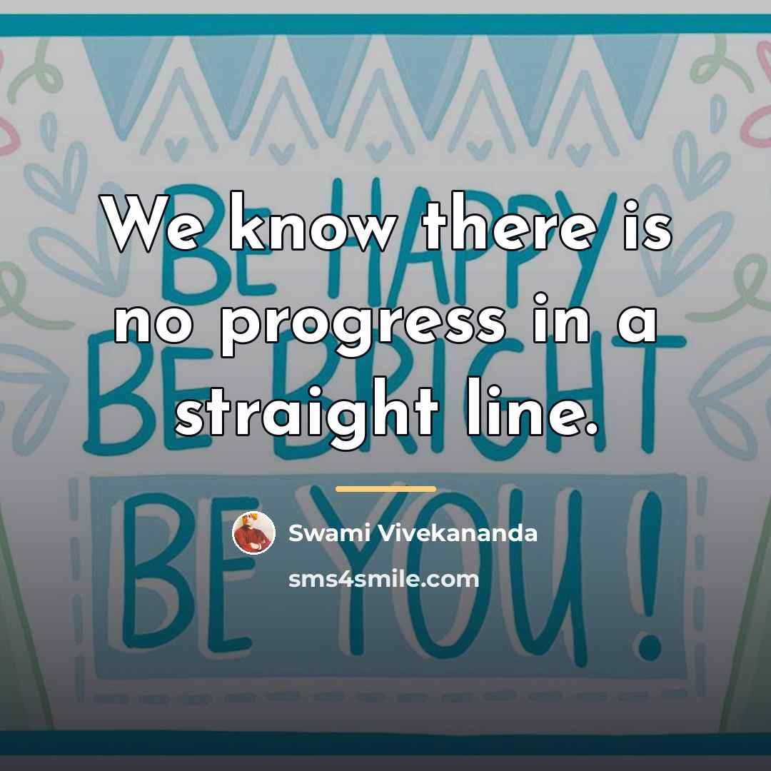 “We know there is no progress in a straight line.…” quote by Swami Vivekananda