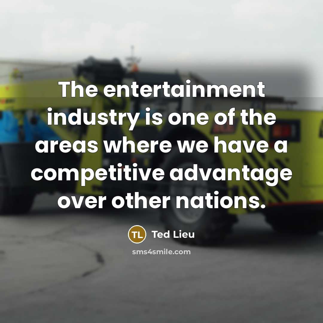 “The entertainment industry is one of the areas where we…” quote by Ted Lieu