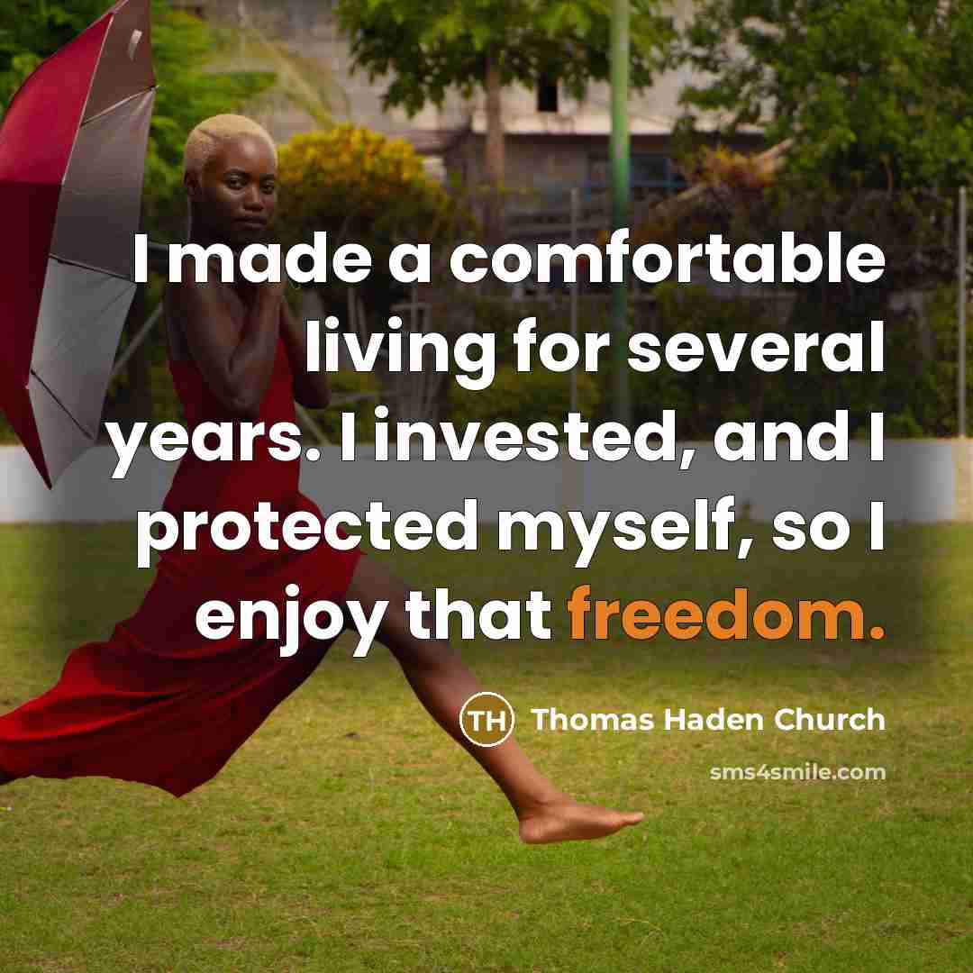 “I made a comfortable living for several years. I invested,…” quote by Thomas Haden Church
