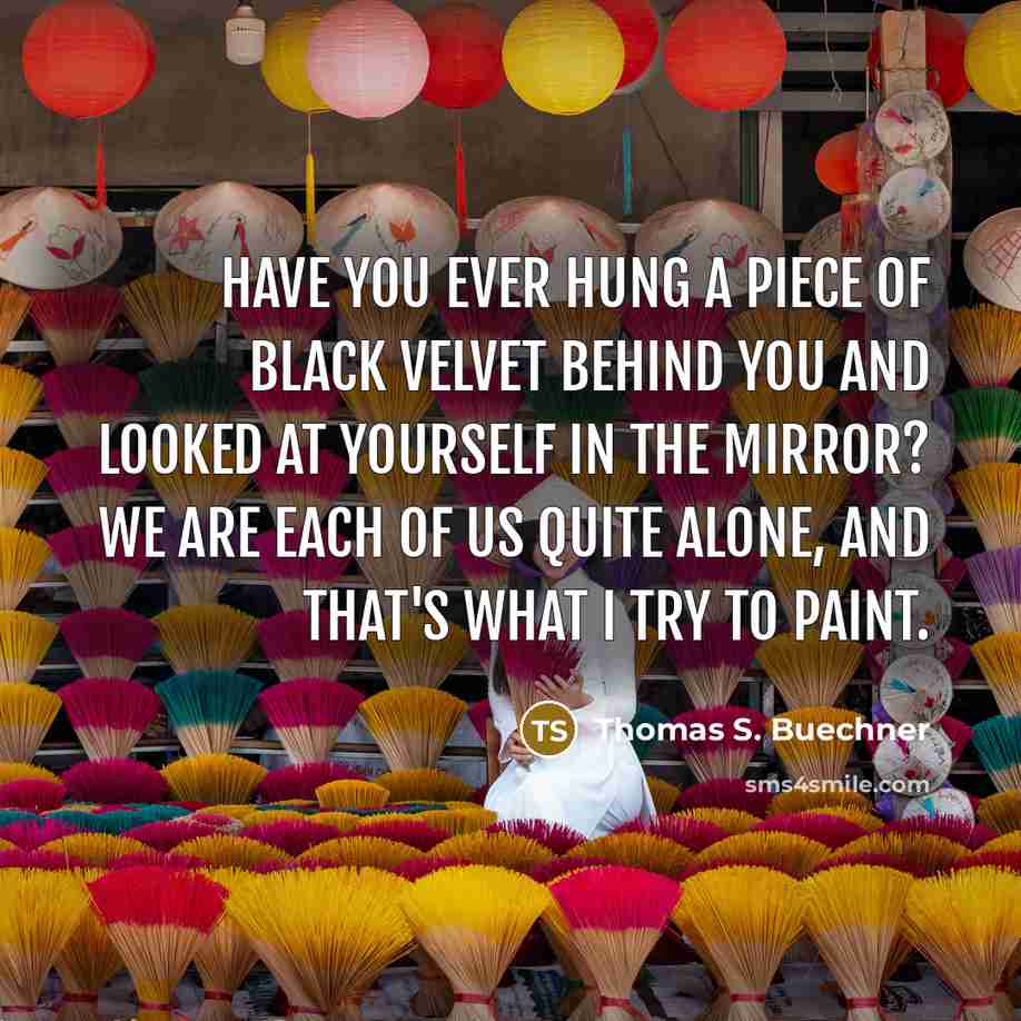 “Have you ever hung a piece of black velvet behind…” quote by Thomas S. Buechner