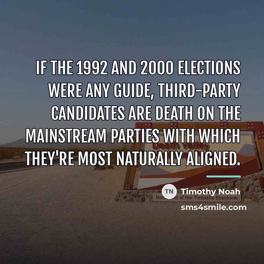 “If the 1992 and 2000 elections were any guide, third-party…” quote by Timothy Noah