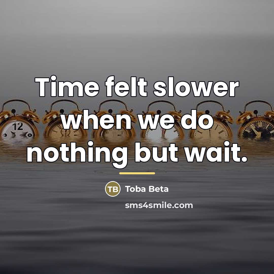 “Time felt slower when we do nothing but wait.…” quote by Toba Beta