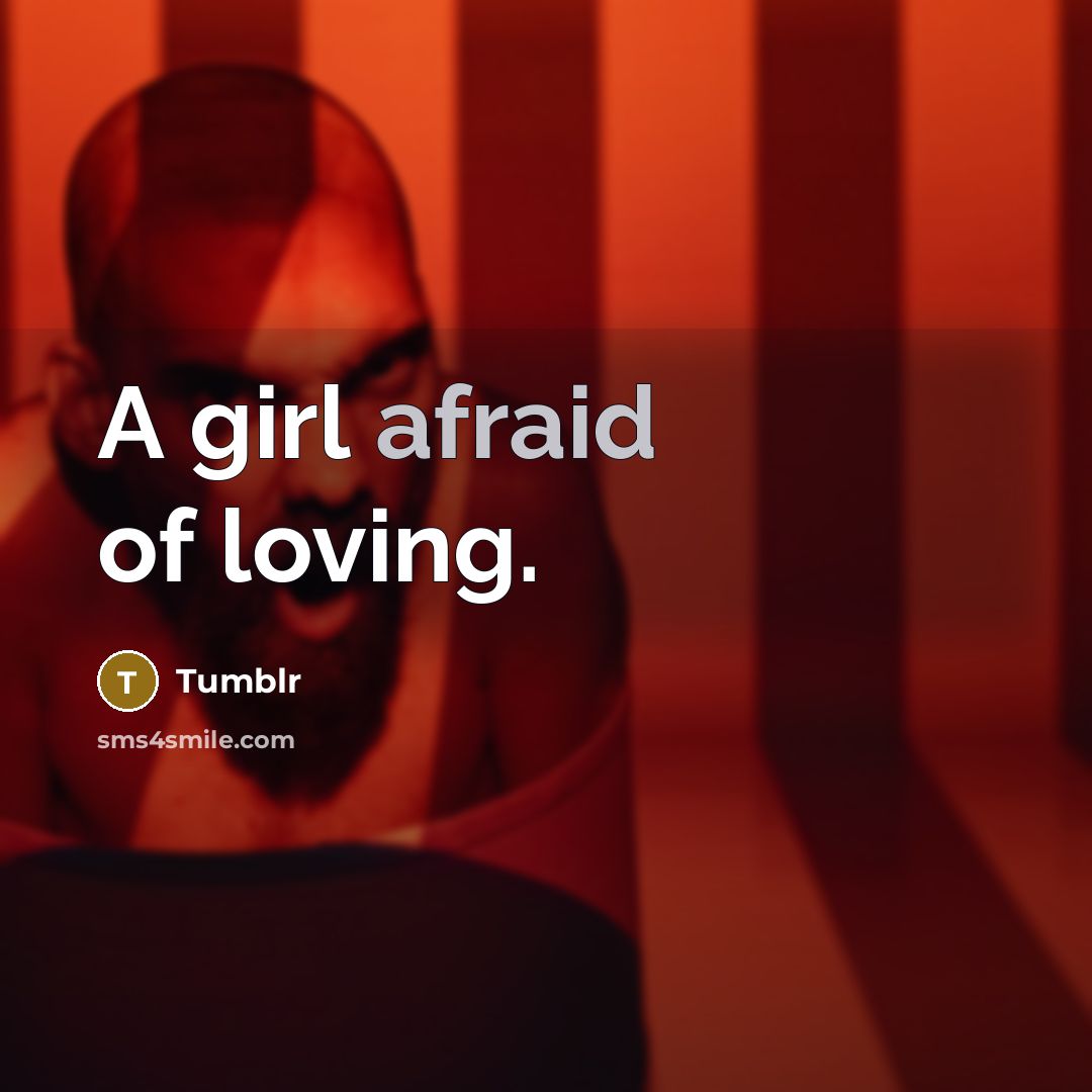 “A girl afraid of loving.…” quote by Tumblr