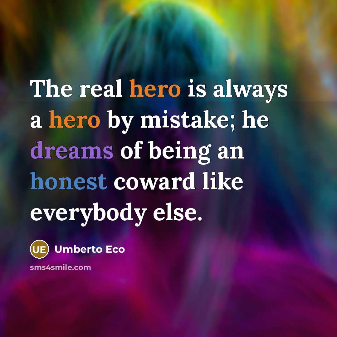 “The real hero is always a hero by mistake; he…” quote by Umberto Eco