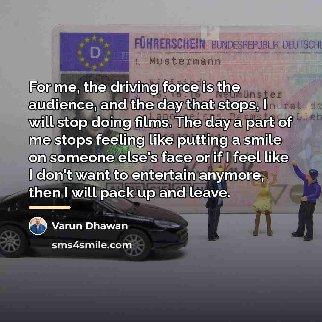 “For me, the driving force is the audience, and the…” quote by Varun Dhawan