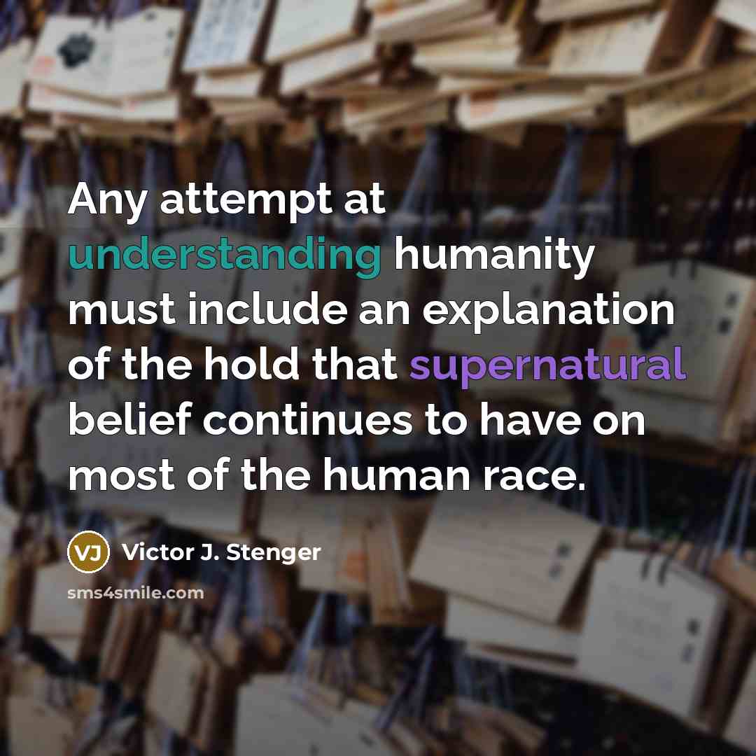 “Any attempt at understanding humanity must include an explanation of…” quote by Victor J. Stenger