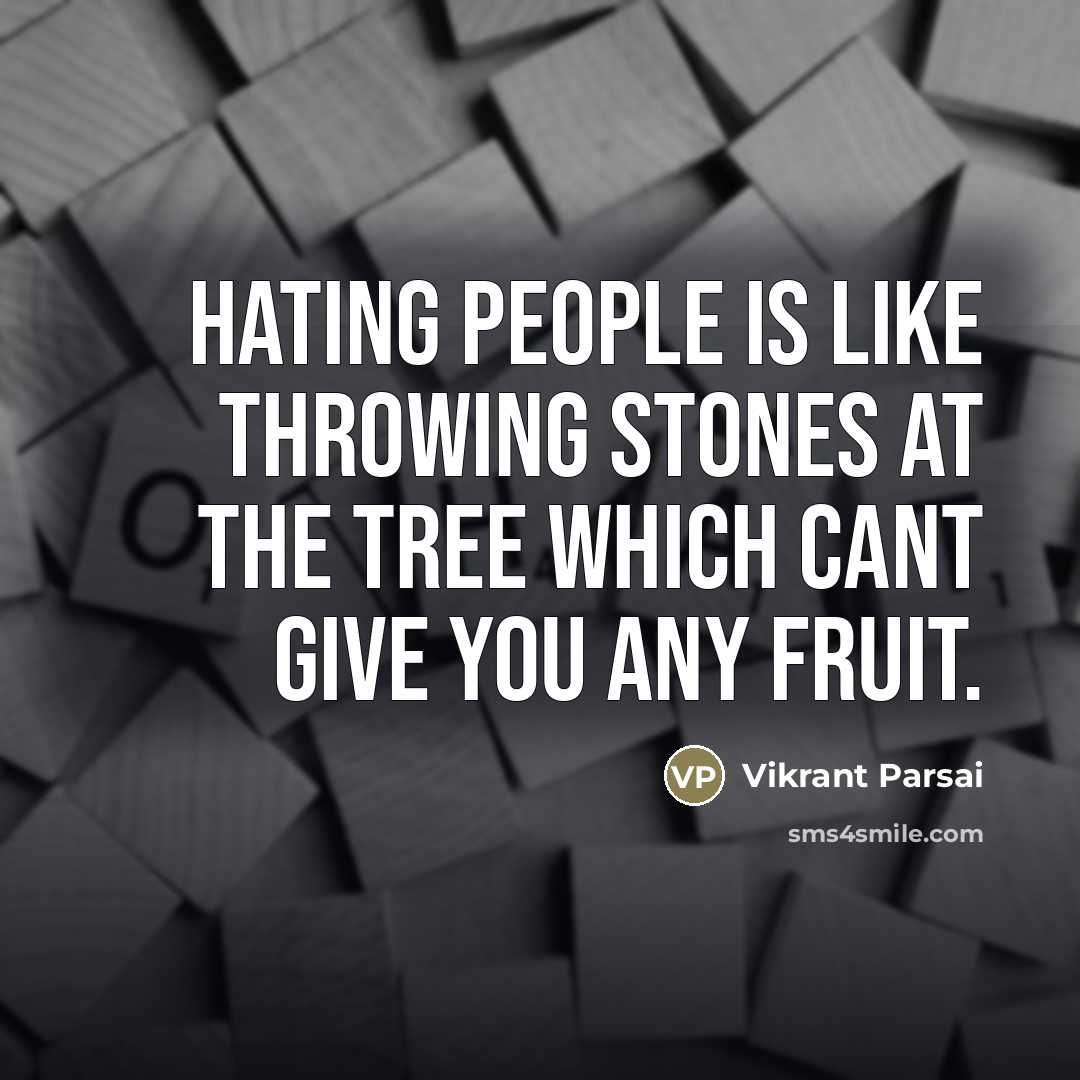 “Hating people is like throwing stones at the tree which…” quote by Vikrant Parsai