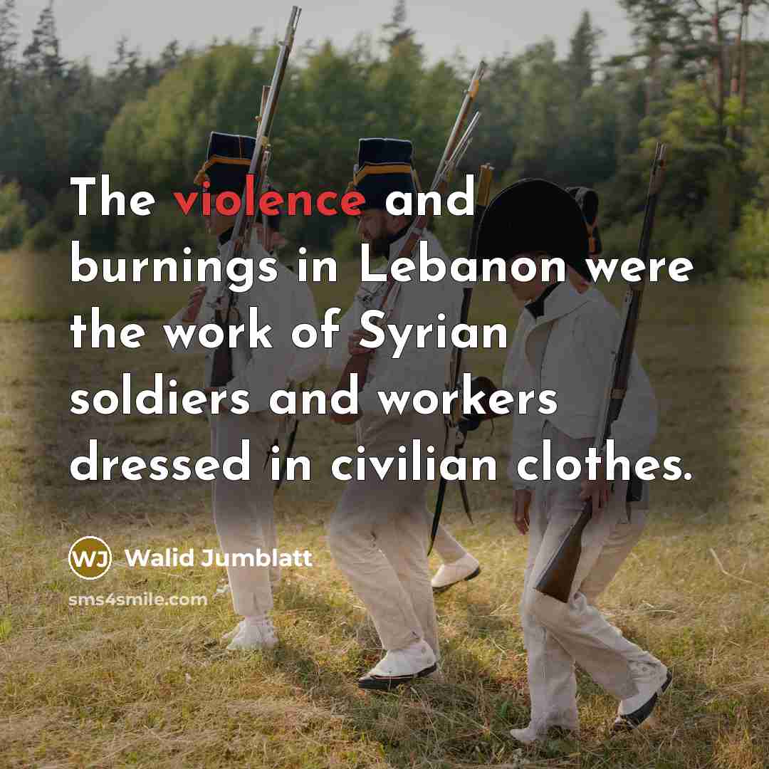 “The violence and burnings in Lebanon were the work of…” quote by Walid Jumblatt