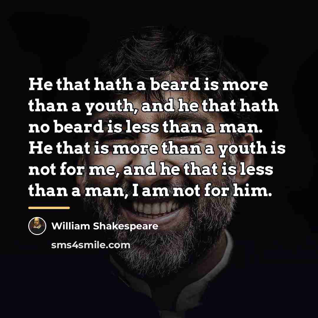 “He that hath a beard is more than a youth,…” quote by William Shakespeare