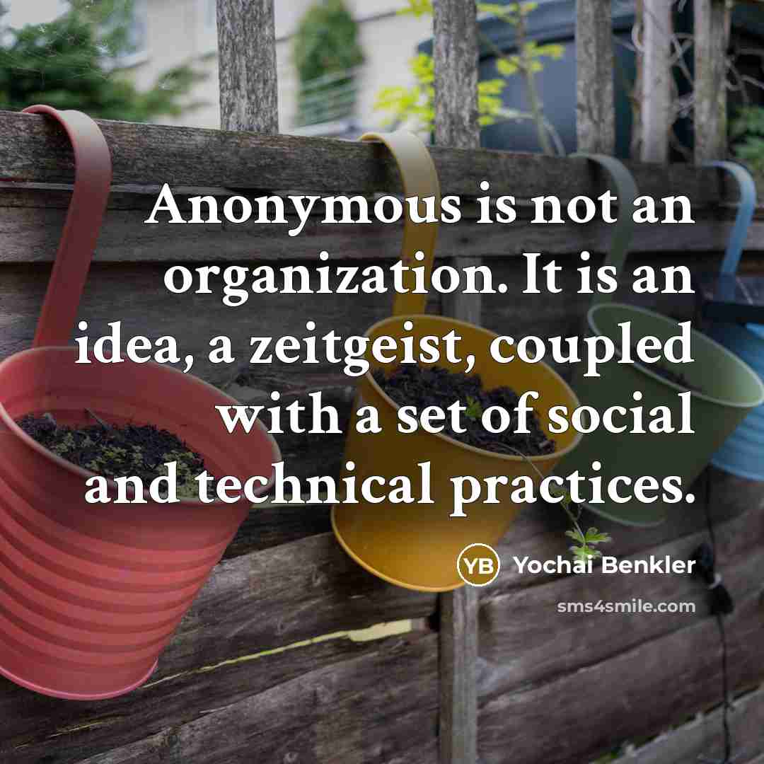 “Anonymous is not an organization. It is an idea, a…” quote by Yochai Benkler