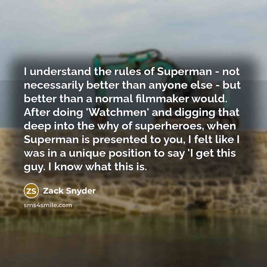 “I understand the rules of Superman - not necessarily better…” quote by Zack Snyder