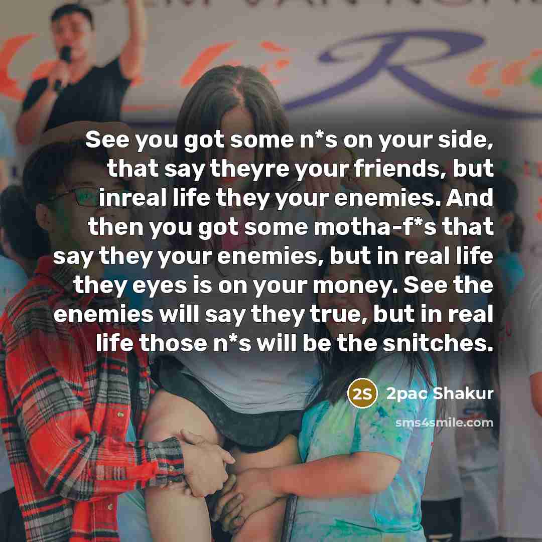 “See you got some n*s on your side, that say…” quote by 2pac Shakur