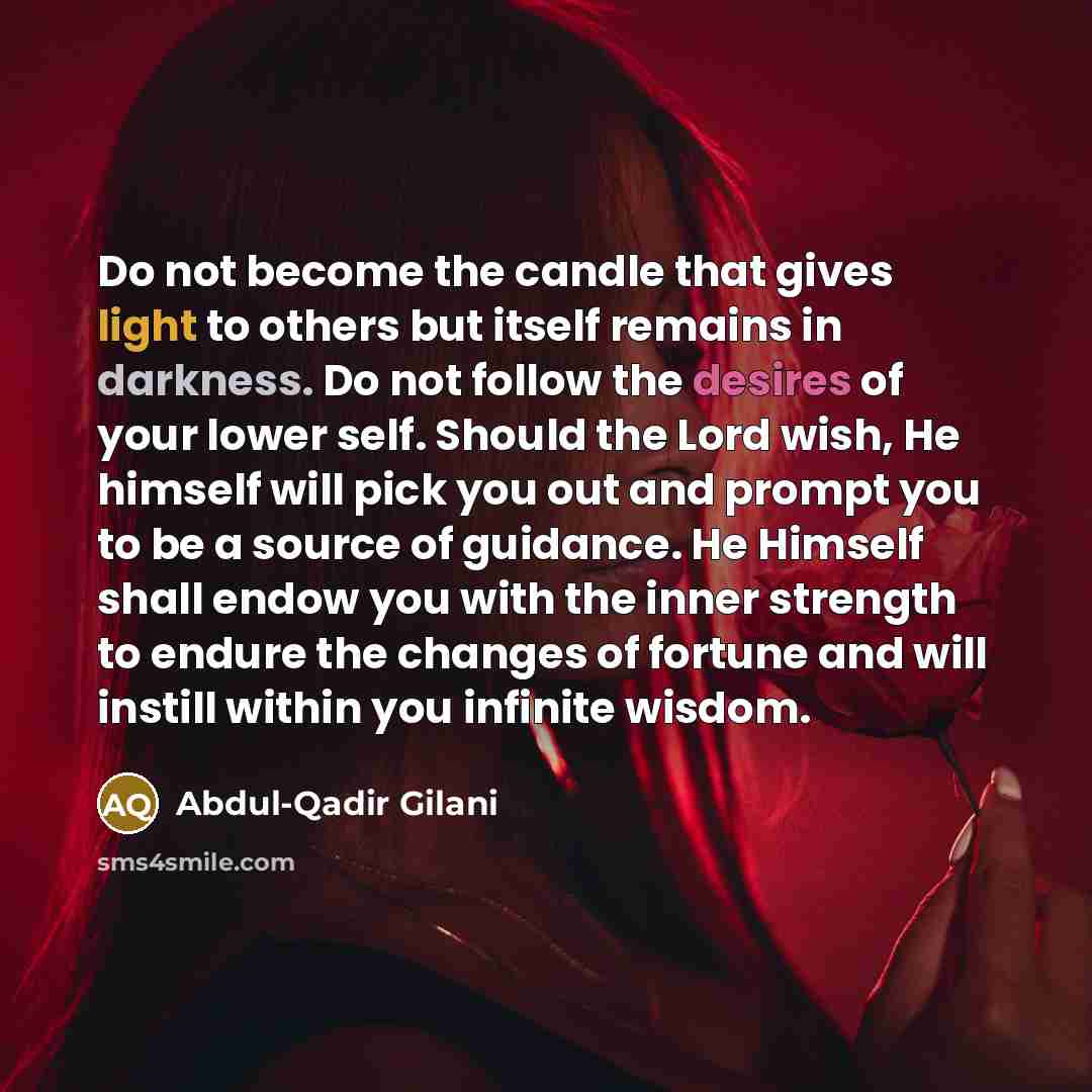 “Do not become the candle that gives light to others…” quote by Abdul-Qadir Gilani